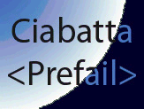 Ciabatta of Prefail