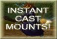Instant Cast Mounts Discovered!