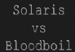 Solaris vs Bloodboil